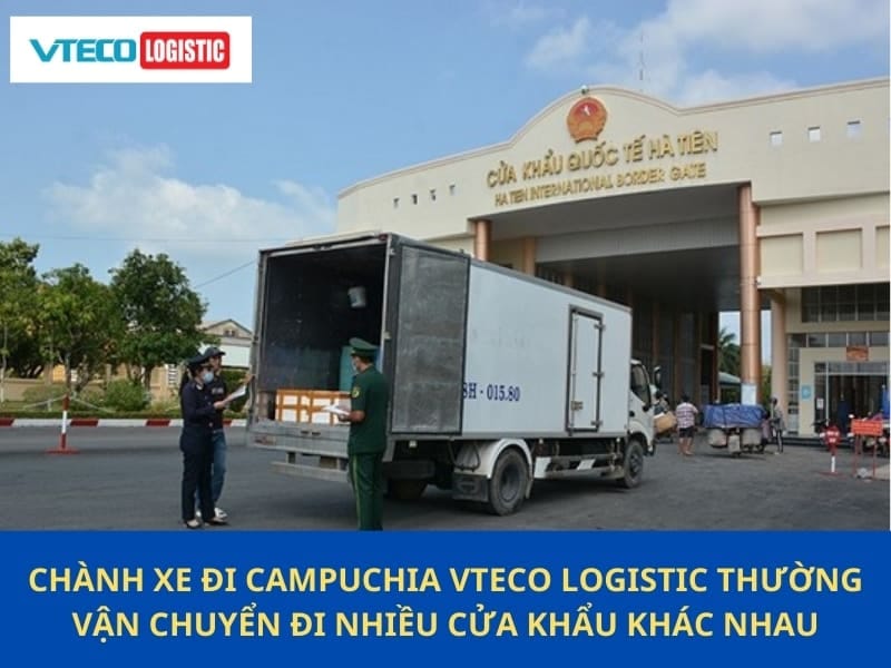 Chành xe đi Campuchia Vteco Logistic thường vận chuyển đi nhiều cửa khẩu khác nhau