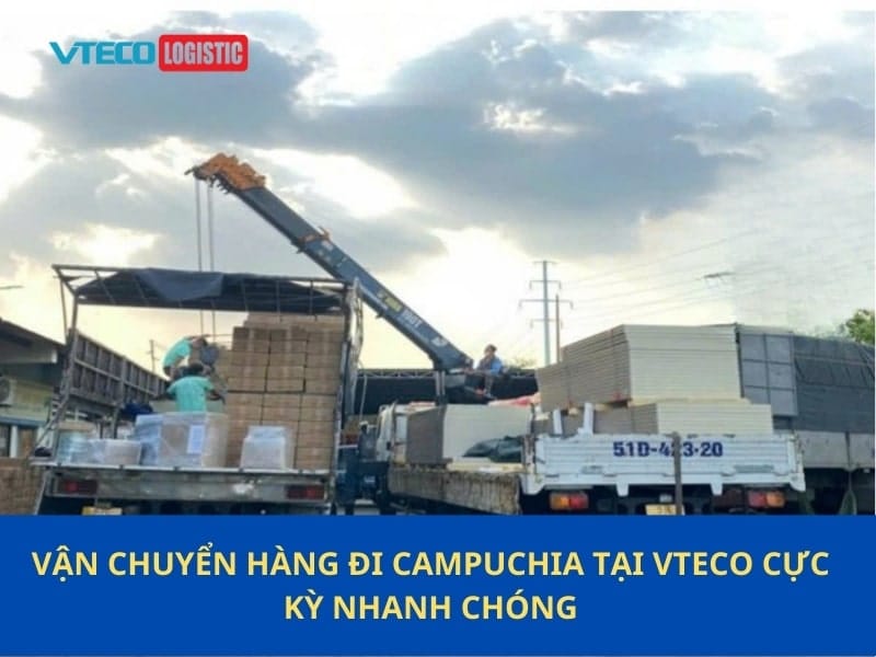 Vận chuyển hàng đi Campuchia tại Vteco cực kỳ nhanh chóng