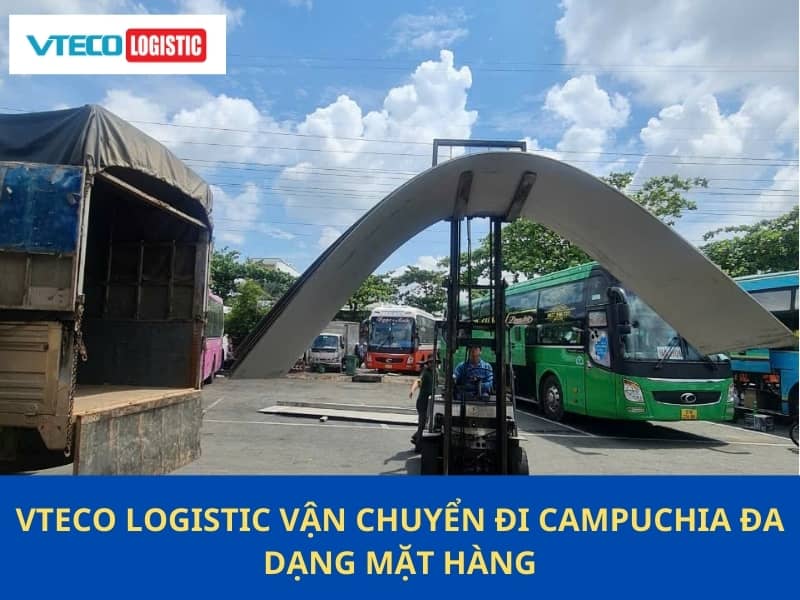 Vteco logistic vận chuyển đi Campuchia đa dạng mặt hàng