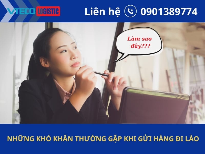 Những khó khăn thường gặp khi bạn gửi hàng đi Lào