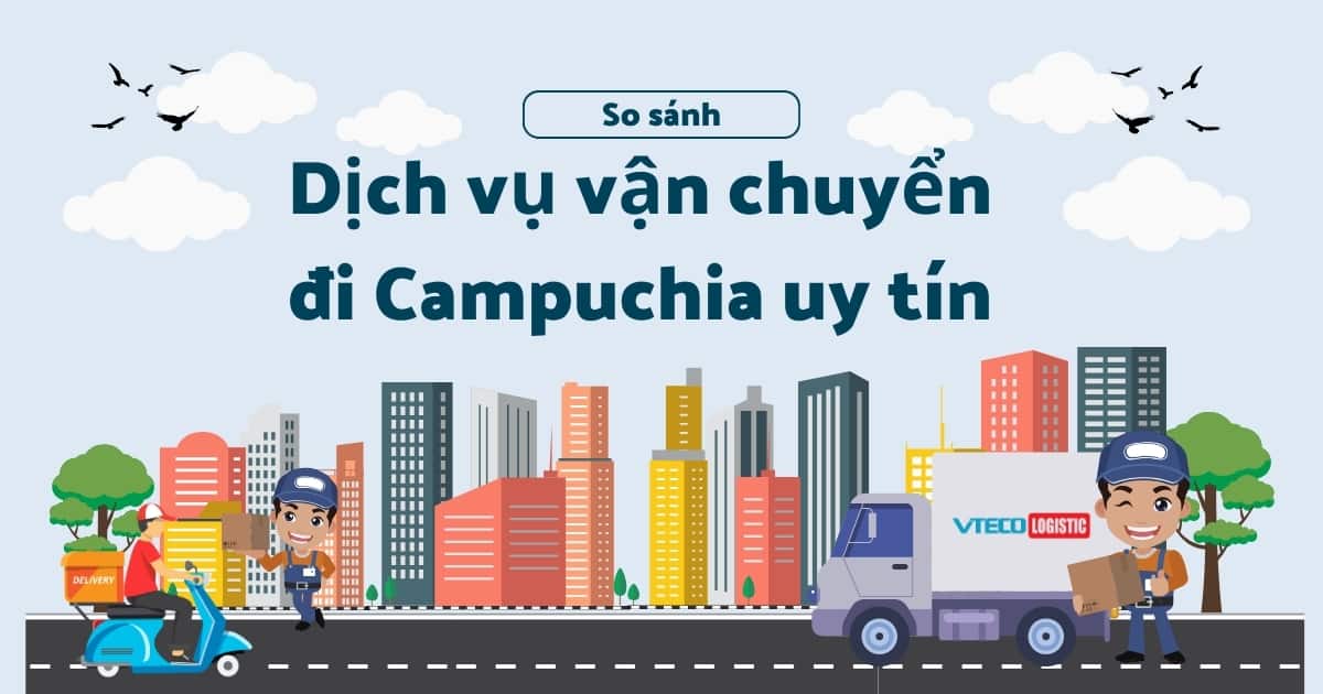 So sánh các dịch vụ vận chuyển hàng đi Campuchia
